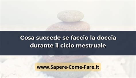 Cosa Succede Se Faccio La Doccia Durante Il Ciclo Mestruale