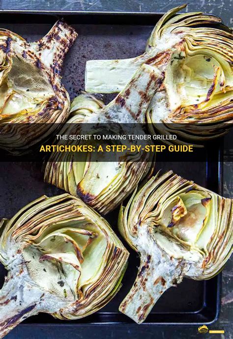 The Secret To Making Tender Grilled Artichokes A Step By Step Guide Shungrill