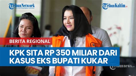 Kasus Eks Bupati Kukar Rita Widyasari Kpk Sita Rp M Dan Juta