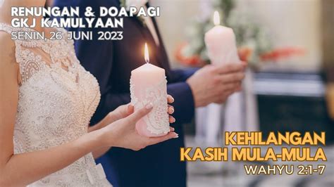 Kehilangan Kasih Mula Mula Wahyu 2 1 7 Renungan Pagi GKJ Kamulyaan