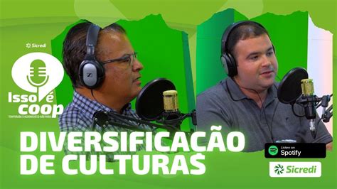 Diversificação de Culturas Episódio Podcast Isso é Coop Sicredi YouTube