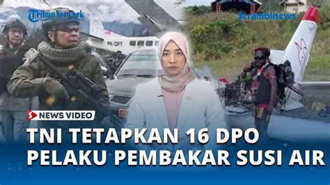 TNI Polri Tetapkan 16 DPO Kasus Pembakaran Dan Penyanderaan Pilot Susi