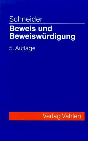 Beweis und Beweiswürdigung unter besonderer Berücksichtigung des