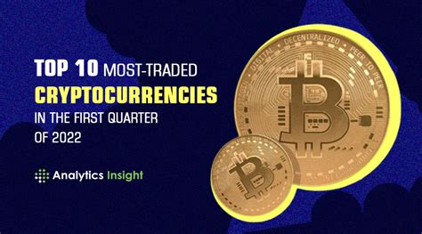 Top Most Traded Cryptocurrencies In The First Quarter Of