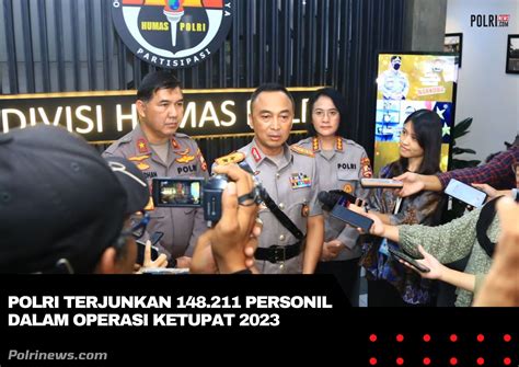 Polri Terjunkan 148 211 Personil Dalam Operasi Ketupat 2023