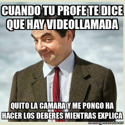 Meme Mr Bean Cuando Tu Profe Te Dice Que Hay Videollamada Quito La