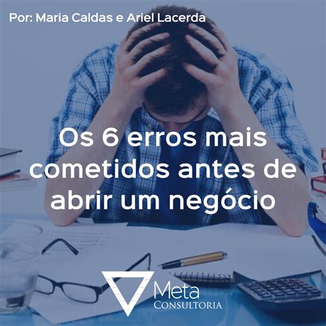 Os 6 erros mais cometidos antes de abrir um negócio Meta Consultoria