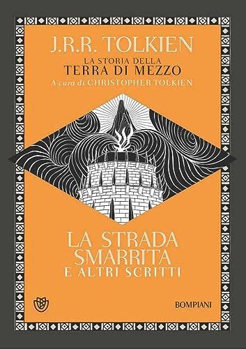 La Strada Smarrita Ed Altri Scritti La Storia Della Terra Di Mezzo