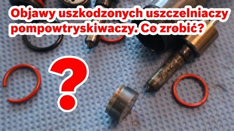 Objawy uszkodzonych uszczelniaczy pompowtryskiwaczy Co zrobić YouTube