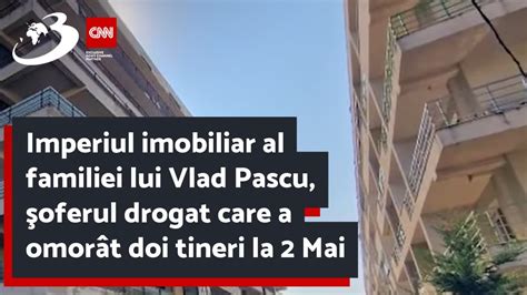 Imperiul imobiliar al familiei lui Vlad Pascu şoferul drogat care a