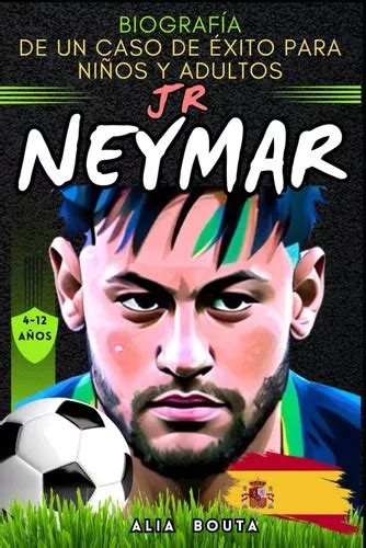 Neymar Jr Biograf A De Un Caso De Xito Para Ni Os Y Adulto Cuotas