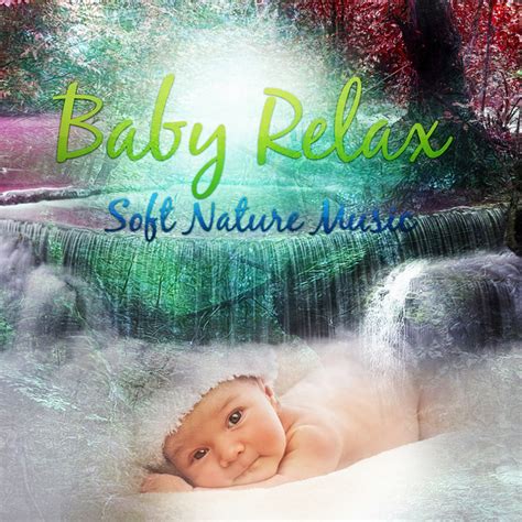 Baby Relax Soft Nature Music For Your Baby To Relax Fall Asleep And