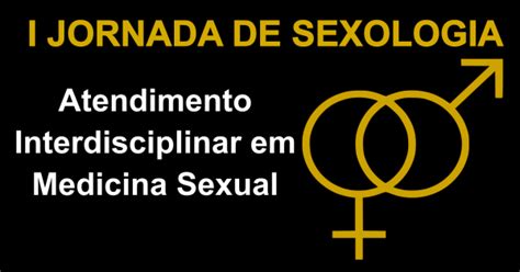 I Jornada De Sexologia Atendimento Interdisciplinar Em Medicina Sexual