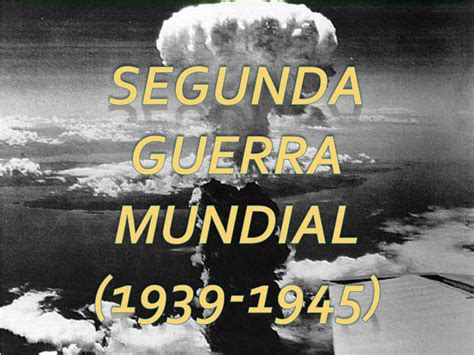 Ppt Segunda Guerra Mundial 1939 1945 Powerpoint Presentation Free Download Id5531319