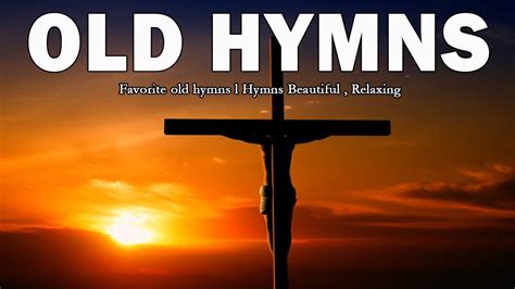 Favorite Old Hymns L Hymns Beautiful Relaxing Youtube