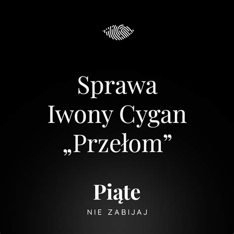 Pi Te Nie Zabijaj Sprawa Iwony Cygan Cz Prze Om