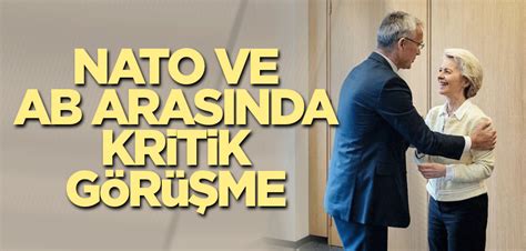 Nato Ve Ab Aras Nda Kritik G R Me Yeni Akit