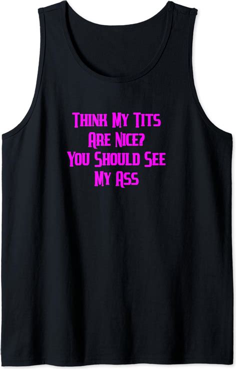 Amazon Nice Boobs Tits See My Ass Funny Gift For Women Birthday Tank Top Clothing Shoes