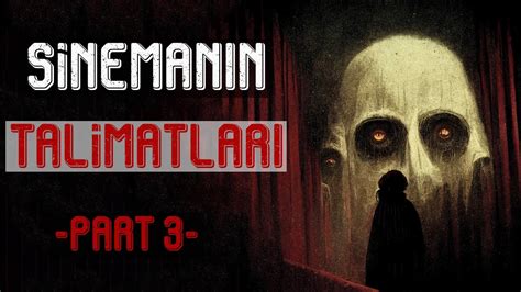 Sinemanın Talimatları Part 3 Türkçe CreepyPasta Korku Hikayeleri