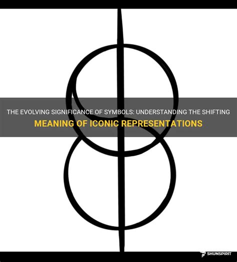 The Evolving Significance Of Symbols Understanding The Shifting