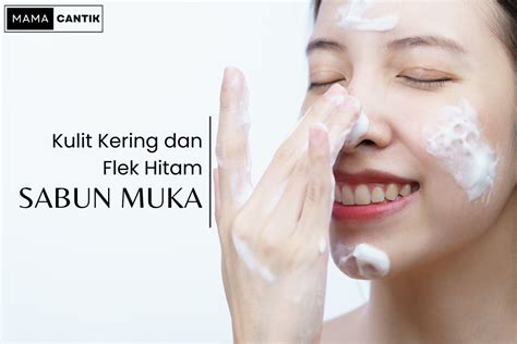 Sabun Muka Untuk Kulit Kering Dan Flek Hitam Yang Bagus