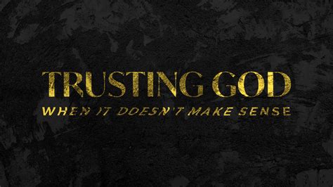 Trusting God When It Doesnt Make Sense Lifeway Church