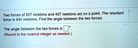 Solved Two Forces Of 557 Newtons And 407 Newtons Act On A Point The