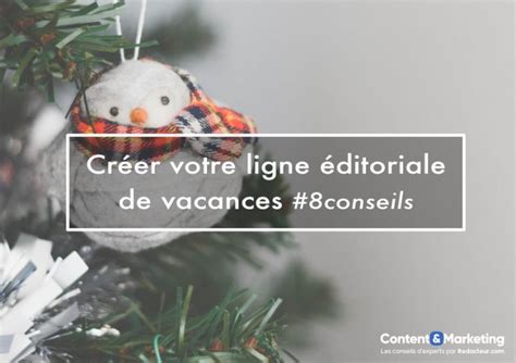 8 conseils pour créer votre ligne éditoriale de vacances Redacteur Blog