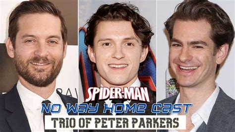 Spider Man No Way Home Cast Trio Of Peter Parkers Tom Holland Tobey