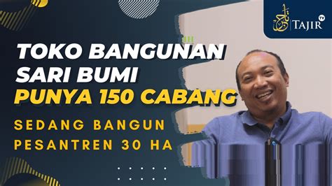 Bermula Dari Kontrakan Kini Toko Bangunan Sari Bumi Punya 150 Cabang