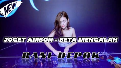 LAGU JOGET AMBON BETA MENGALAH REMIX TERBARU 2024 YouTube