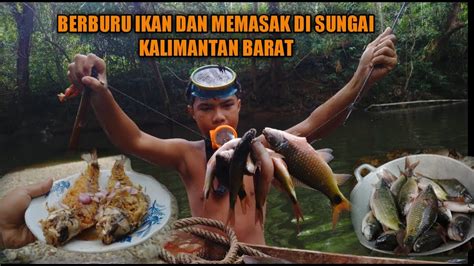 MENANGKAP MEMASAK IKAN DI SUNGAI KALIMANTAN CATCH COOK YouTube