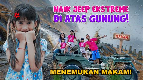 DISTA NAIK JEEP EXTREME DI ATAS GUNUNG SAMPE MENEMUKAN MAKAM