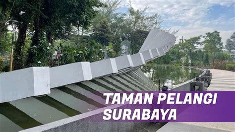 Ngadem Taman Pelangi Taman Cantik Di Tengah Kota Surabaya Youtube