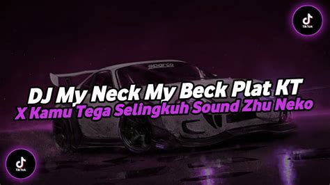 Dj My Neck My Beck Plat Kt X Kamu Tega Selingkuh Sound Zhu Neko Jedag