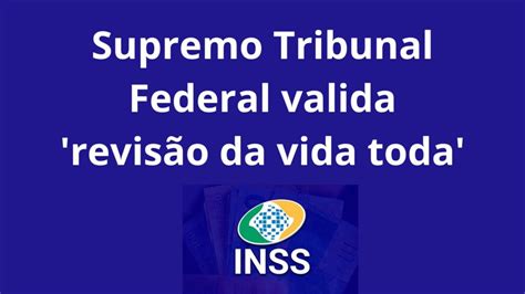 Supremo Tribunal Federal Valida Revisão Da Vida Toda Blog Manual Do