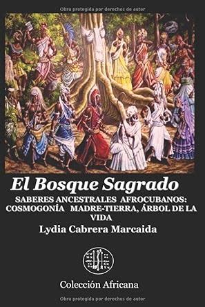 El Bosque Sagrado Saberes ancestrales afrocubanos Cosmogonía Madre