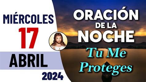 Oración De La Noche De Hoy Miércoles 17 De Abril Tiempo De Orar Youtube