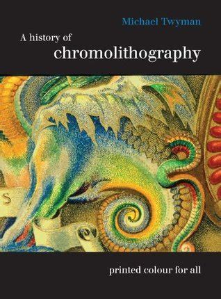 A History of Chromolithography: Printed Colour for All by Michael ...