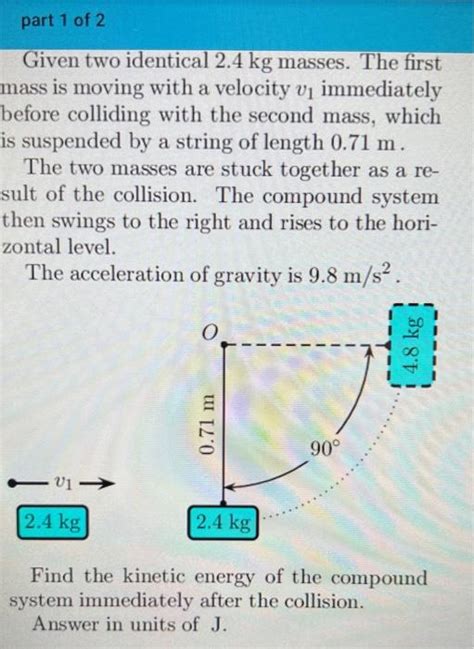 Solved part 1 of 2 Given two identical 2.4 kg masses. The | Chegg.com