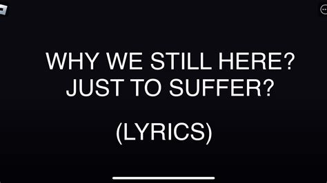 Why We Still Here Just To Suffer Lyrics Youtube