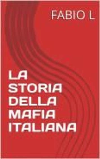 LA STORIA DELLA MAFIA ITALIANA EBook By FABIO L EPUB Rakuten Kobo