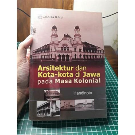 Jual Arsitektur Dan Kota Kota Di Jawa Pada Masa Kolonial Handinoto