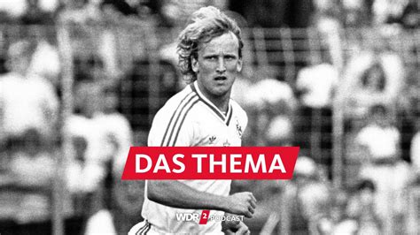 Trauer Um Andreas Brehme Wdr Das Thema Wdr Podcasts Und