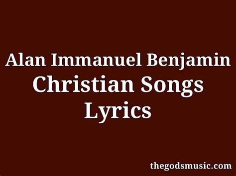 Alan Immanuel Benjamin Christian Songs Lyrics