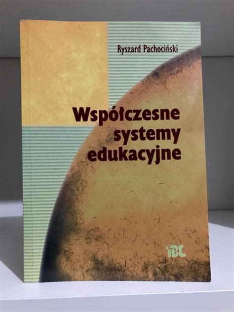 Współczesne systemy edukacji Ryszard Pachociński Stare Grochale