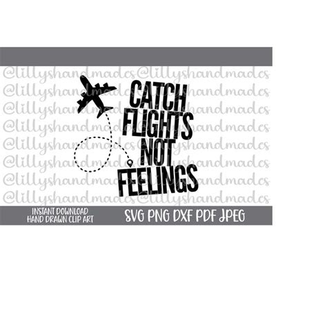 Catch Flights Not Feelings Svg Travel Svg Vacation Svg Ad Inspire