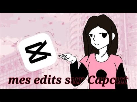 Je Vous Montre Tous Mes Edit De Capcut Youtube