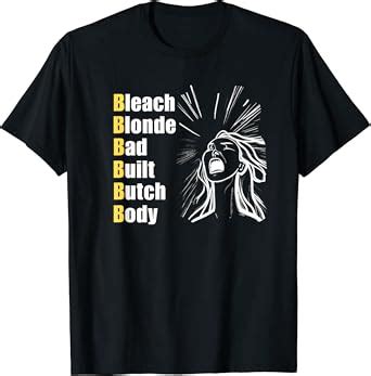 Amazon Bleach Blonde Bad Built Butch Body T Shirt Clothing