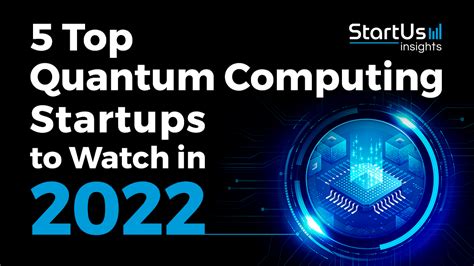 5 Top Quantum Computing Startups To Watch In 2022 StartUs Insights